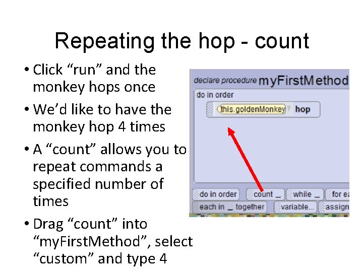 Repeating the hop - count • Click “run” and the monkey hops once •