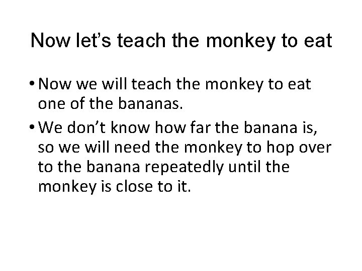 Now let’s teach the monkey to eat • Now we will teach the monkey Now let’s teach the monkey to eat • Now we will teach the monkey