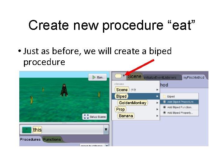 Create new procedure “eat” • Just as before, we will create a biped procedure Create new procedure “eat” • Just as before, we will create a biped procedure