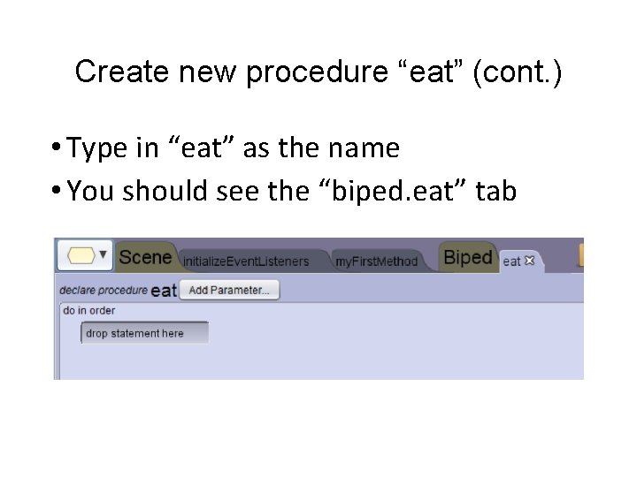 Create new procedure “eat” (cont. ) • Type in “eat” as the name • Create new procedure “eat” (cont. ) • Type in “eat” as the name •