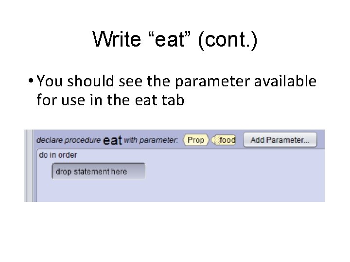Write “eat” (cont. ) • You should see the parameter available for use in