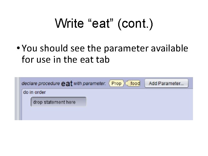 Write “eat” (cont. ) • You should see the parameter available for use in Write “eat” (cont. ) • You should see the parameter available for use in