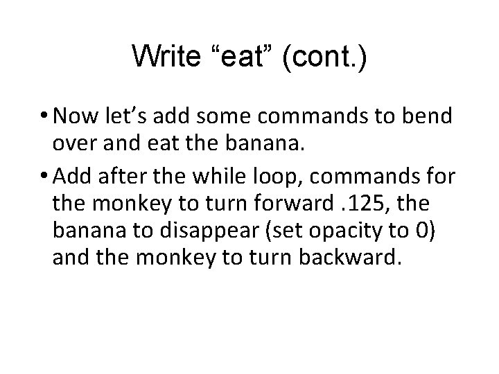 Write “eat” (cont. ) • Now let’s add some commands to bend over and