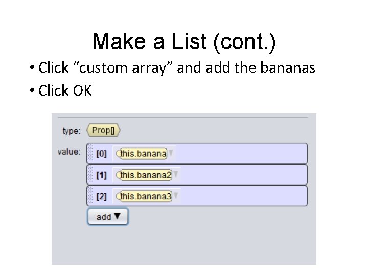 Make a List (cont. ) • Click “custom array” and add the bananas • Make a List (cont. ) • Click “custom array” and add the bananas •