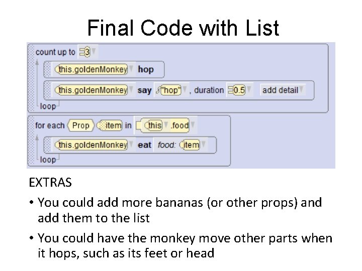 Final Code with List EXTRAS • You could add more bananas (or other props) Final Code with List EXTRAS • You could add more bananas (or other props)