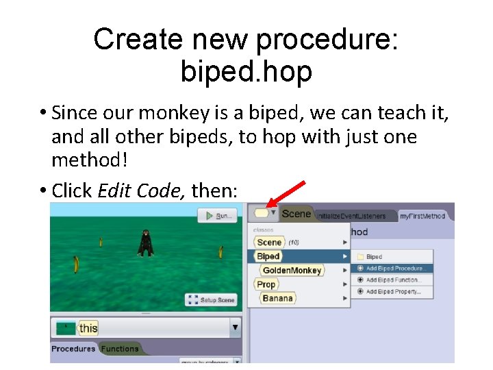 Create new procedure: biped. hop • Since our monkey is a biped, we can