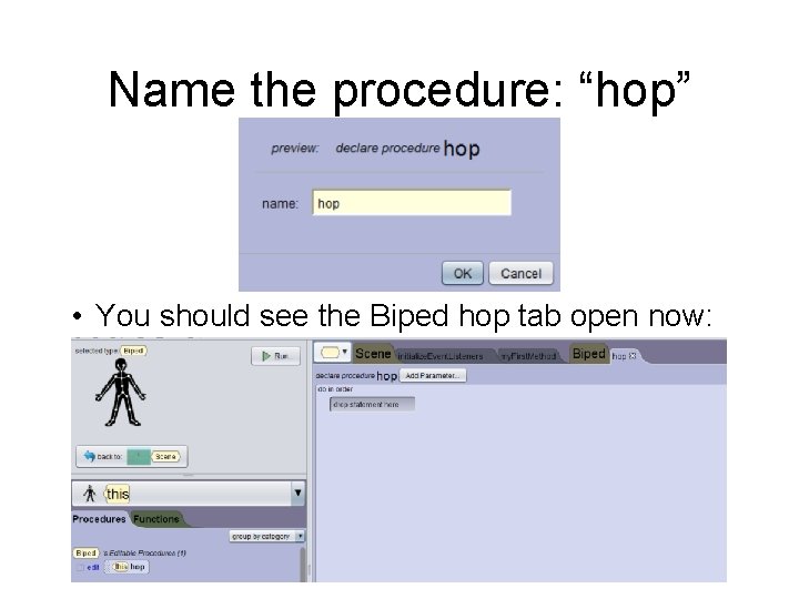 Name the procedure: “hop” • You should see the Biped hop tab open now: Name the procedure: “hop” • You should see the Biped hop tab open now: