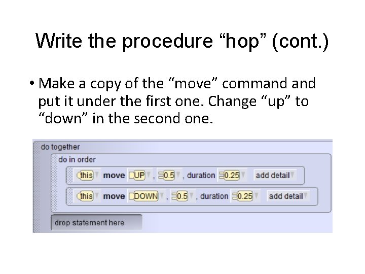 Write the procedure “hop” (cont. ) • Make a copy of the “move” command