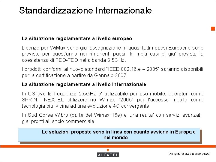Standardizzazione Internazionale 5 La situazione regolamentare a livello europeo Licenze per Wi. Max sono