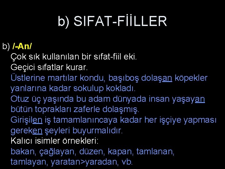 b) SIFAT-FİİLLER b) /-An/ Çok sık kullanılan bir sıfat-fiil eki. Geçici sıfatlar kurar. Üstlerine