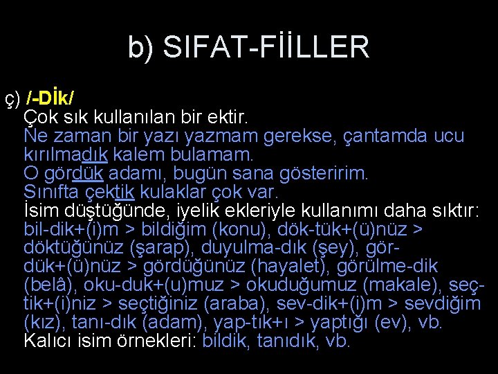 b) SIFAT-FİİLLER ç) /-Dİk/ Çok sık kullanılan bir ektir. Ne zaman bir yazı yazmam