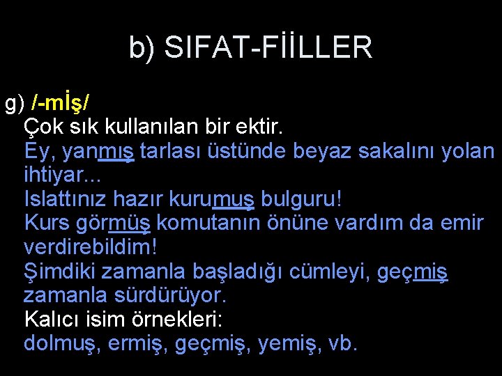 b) SIFAT-FİİLLER g) /-mİş/ Çok sık kullanılan bir ektir. Ey, yanmış tarlası üstünde beyaz