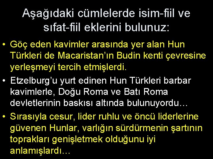 Aşağıdaki cümlelerde isim-fiil ve sıfat-fiil eklerini bulunuz: • Göç eden kavimler arasında yer alan