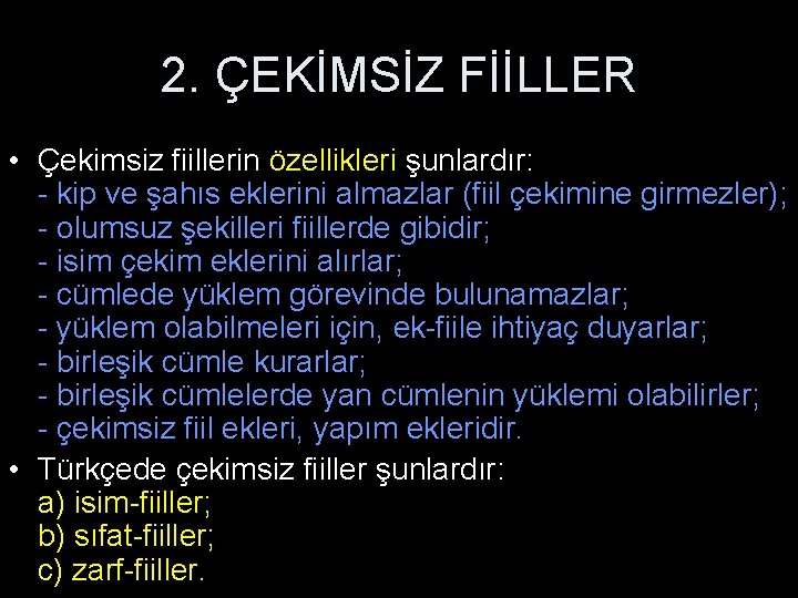 2. ÇEKİMSİZ FİİLLER • Çekimsiz fiillerin özellikleri şunlardır: - kip ve şahıs eklerini almazlar