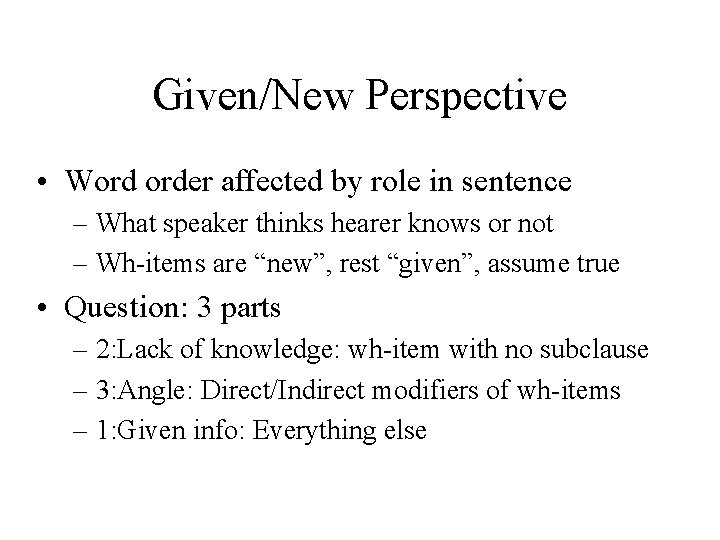 Given/New Perspective • Word order affected by role in sentence – What speaker thinks