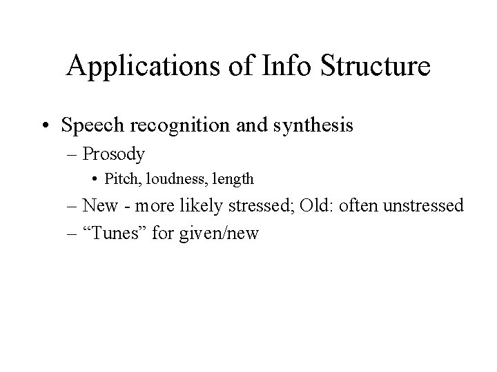 Applications of Info Structure • Speech recognition and synthesis – Prosody • Pitch, loudness,