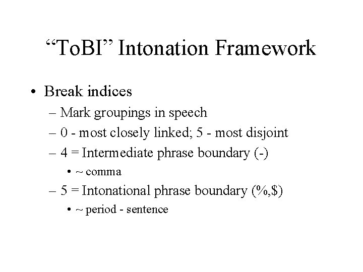 “To. BI” Intonation Framework • Break indices – Mark groupings in speech – 0