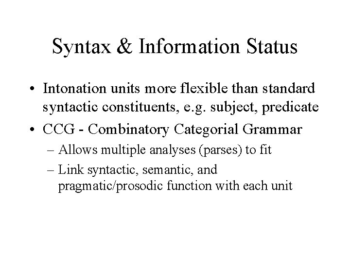 Syntax & Information Status • Intonation units more flexible than standard syntactic constituents, e.