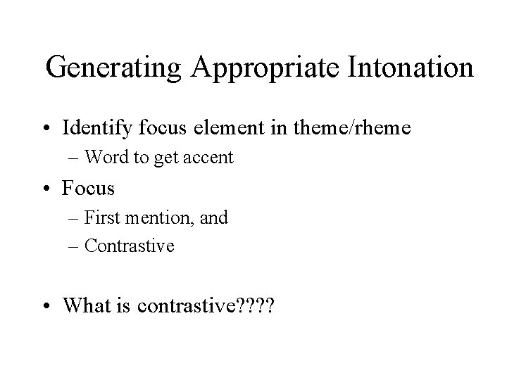 Generating Appropriate Intonation • Identify focus element in theme/rheme – Word to get accent