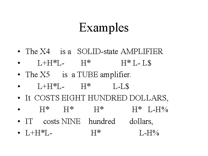 Examples • • The X 4 is a SOLID-state AMPLIFIER L+H*LH* H* L- L$