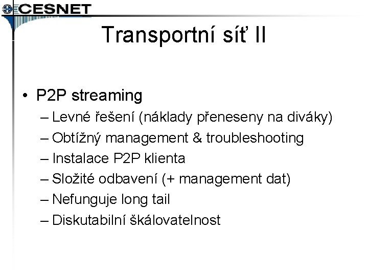 Transportní síť II • P 2 P streaming – Levné řešení (náklady přeneseny na