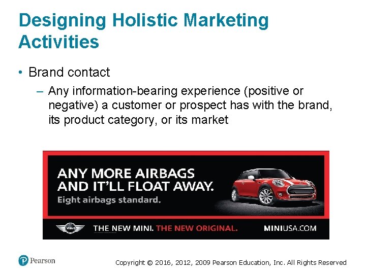 Designing Holistic Marketing Activities • Brand contact – Any information-bearing experience (positive or negative)