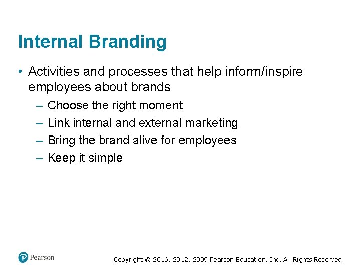 Internal Branding • Activities and processes that help inform/inspire employees about brands – –