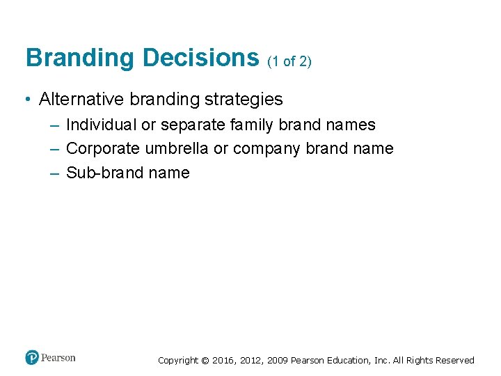 Branding Decisions (1 of 2) • Alternative branding strategies – Individual or separate family