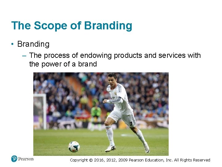 The Scope of Branding • Branding – The process of endowing products and services