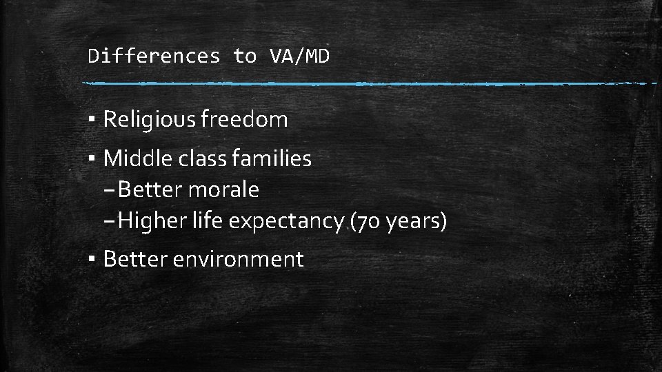 Differences to VA/MD ▪ Religious freedom ▪ Middle class families – Better morale –