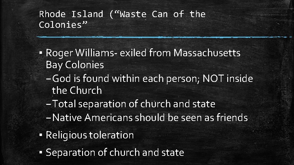 Rhode Island (“Waste Can of the Colonies” ▪ Roger Williams- exiled from Massachusetts Bay
