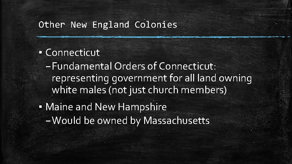 Other New England Colonies ▪ Connecticut – Fundamental Orders of Connecticut: representing government for