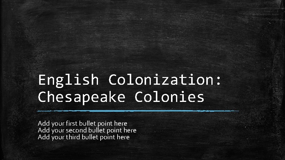 English Colonization: Chesapeake Colonies Add your first bullet point here Add your second bullet