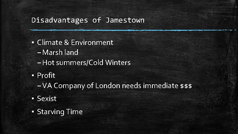 Disadvantages of Jamestown ▪ Climate & Environment – Marsh land – Hot summers/Cold Winters