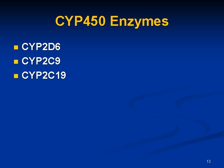 CYP 450 Enzymes CYP 2 D 6 n CYP 2 C 9 n CYP