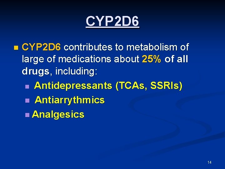 CYP 2 D 6 n CYP 2 D 6 contributes to metabolism of large