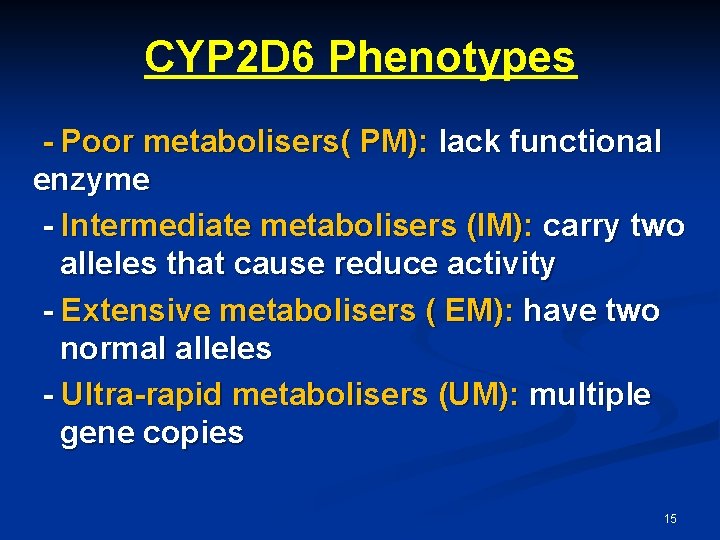CYP 2 D 6 Phenotypes - Poor metabolisers( PM): lack functional enzyme - Intermediate