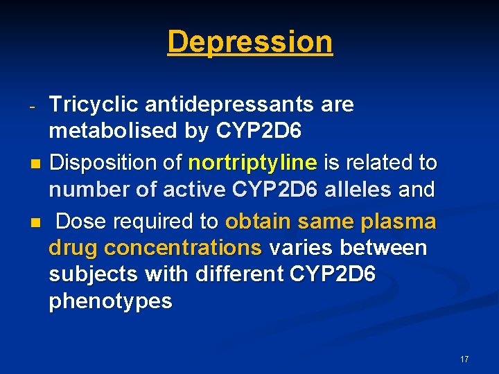 Depression Tricyclic antidepressants are metabolised by CYP 2 D 6 n Disposition of nortriptyline