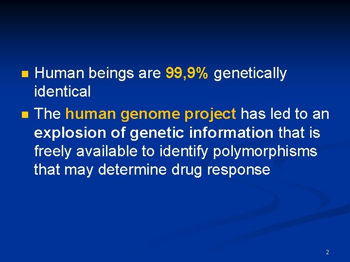 n n Human beings are 99, 9% genetically identical The human genome project has