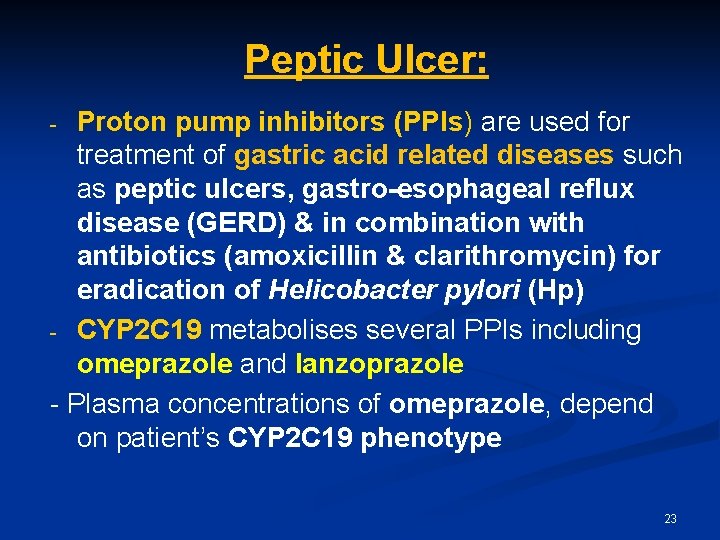 Peptic Ulcer: Proton pump inhibitors (PPIs) are used for treatment of gastric acid related