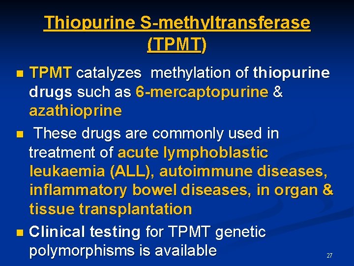 Thiopurine S-methyltransferase (TPMT) TPMT catalyzes methylation of thiopurine drugs such as 6 -mercaptopurine &