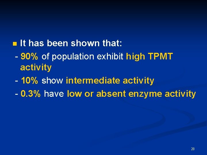 It has been shown that: - 90% of population exhibit high TPMT activity -