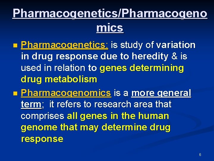 Pharmacogenetics/Pharmacogeno mics Pharmacogenetics: is study of variation in drug response due to heredity &
