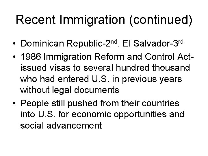 Recent Immigration (continued) • Dominican Republic-2 nd, El Salvador-3 rd • 1986 Immigration Reform