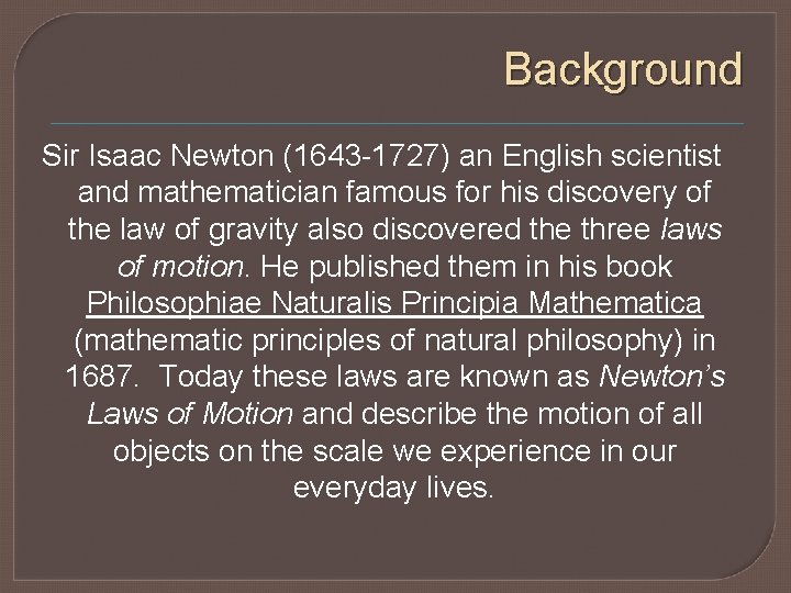 Background Sir Isaac Newton (1643 -1727) an English scientist and mathematician famous for his