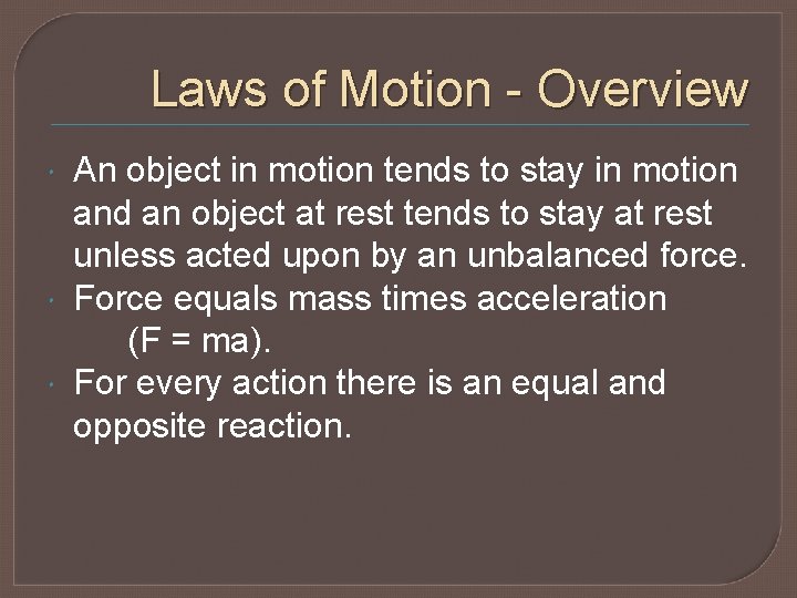 Laws of Motion - Overview An object in motion tends to stay in motion