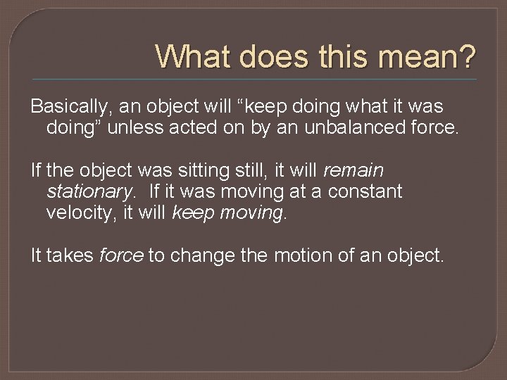 What does this mean? Basically, an object will “keep doing what it was doing”