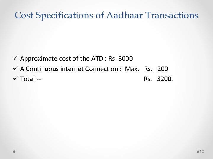 Cost Specifications of Aadhaar Transactions ü Approximate cost of the ATD : Rs. 3000