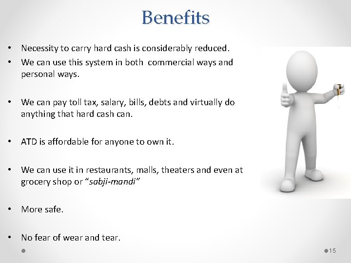 Benefits • Necessity to carry hard cash is considerably reduced. • We can use
