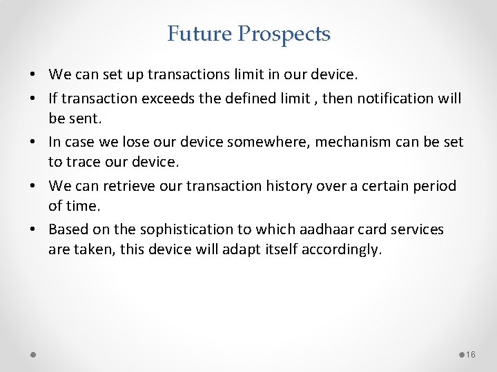 Future Prospects • We can set up transactions limit in our device. • If